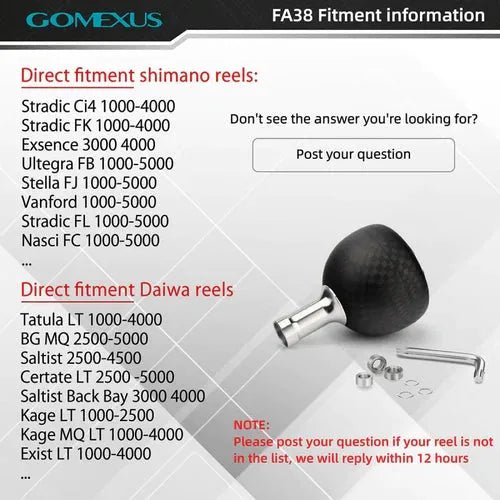 Der Gomexus Carbon Power Knob 38 mm ist mit kompatiblen Shimano- und Daiwa-Rollenmodellen/-größen erhältlich. Inklusive Griff, Schraube, Knauf und Werkzeug. Sollte Ihre Rolle nicht aufgeführt sein, wenden Sie sich bitte an Gomexus, um Hilfe bei der Montage zu erhalten.